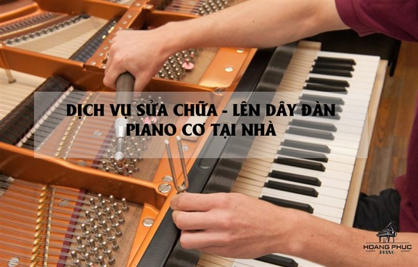DỊCH VỤ SỬA CHỮA - LÊN DÂY ĐÀN PIANO CƠ TẠI NHÀ